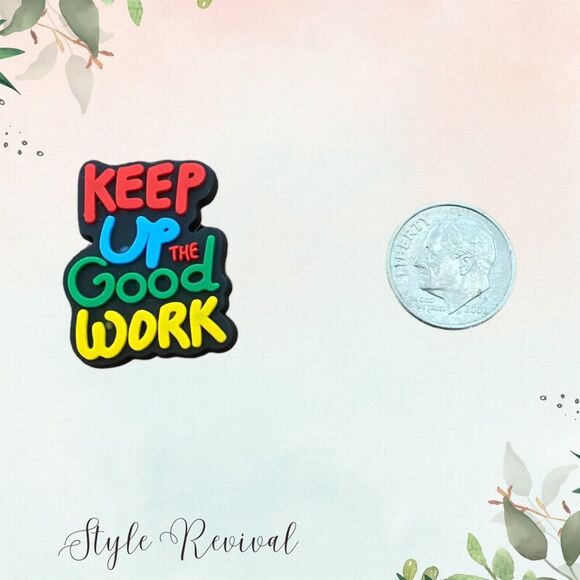 🚨 5/$10! Croc Shoe Charms Jibbitz - “Keep Up The Good Work” Positive Vibe Quote - Picture 1 of 3